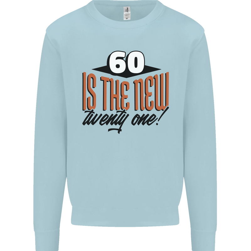 60th Birthday 60 is the New 21 Funny Mens Sweatshirt Jumper Light Blue