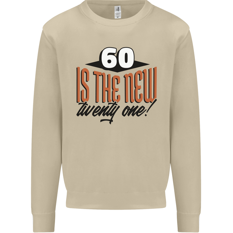 60th Birthday 60 is the New 21 Funny Mens Sweatshirt Jumper Sand