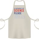 A Moment of Science Please Funny Chemistry Cotton Apron 100% Organic Natural