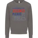 A Moment of Science Please Funny Chemistry Mens Sweatshirt Jumper Charcoal