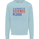 A Moment of Science Please Funny Chemistry Mens Sweatshirt Jumper Light Blue