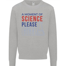A Moment of Science Please Funny Chemistry Mens Sweatshirt Jumper Sports Grey