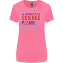 A Moment of Science Please Funny Chemistry Womens Wider Cut T-Shirt Azalea