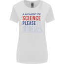 A Moment of Science Please Funny Chemistry Womens Wider Cut T-Shirt White