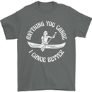 Anything You Canoe Funny Kayak Kayaking Mens T-Shirt 100% Cotton Charcoal