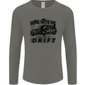 Drifting Come With Me if You Want to Drift Mens Long Sleeve T-Shirt Charcoal