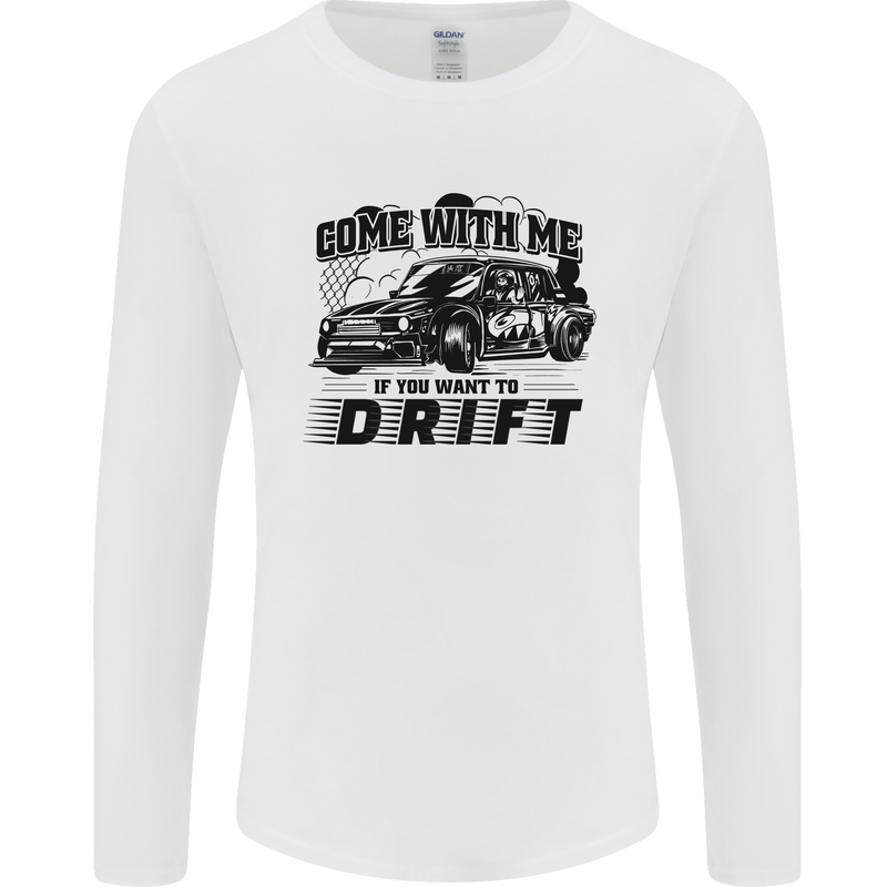 Drifting Come With Me if You Want to Drift Mens Long Sleeve T-Shirt White