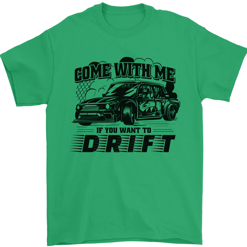 Drifting Come With Me if You Want to Drift Mens T-Shirt 100% Cotton Irish Green