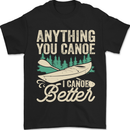 I Canoe Better Funny Canoeing Kayaking Kayak Mens T-Shirt 100% Cotton Black