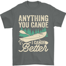 I Canoe Better Funny Canoeing Kayaking Kayak Mens T-Shirt 100% Cotton Charcoal