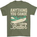 I Canoe Better Funny Canoeing Kayaking Kayak Mens T-Shirt 100% Cotton Military Green