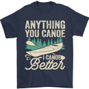 I Canoe Better Funny Canoeing Kayaking Kayak Mens T-Shirt 100% Cotton Navy Blue