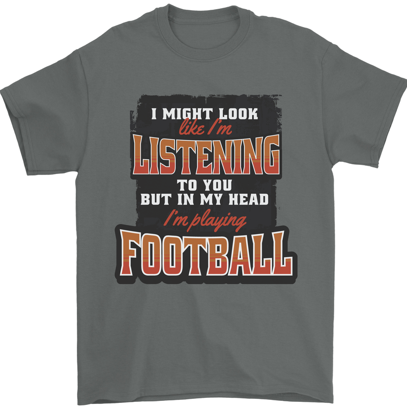 In My Head I'm Playing Football Funny Mens T-Shirt 100% Cotton Charcoal