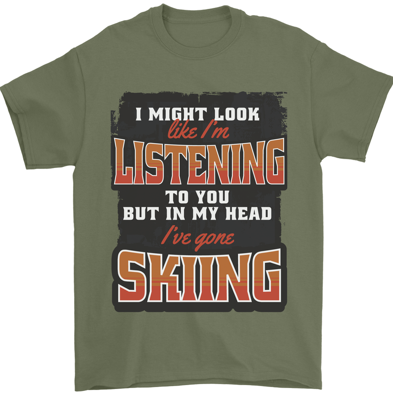 In My Head I've Gone Skiing Funny Skier Mens T-Shirt 100% Cotton Military Green