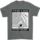 It's Not a Good Leg Day Funny Gym Bodybuilding Mens T-Shirt 100% Cotton Charcoal