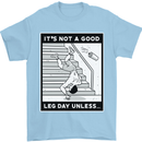 It's Not a Good Leg Day Funny Gym Bodybuilding Mens T-Shirt 100% Cotton Light Blue
