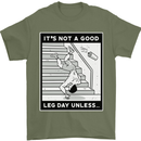 It's Not a Good Leg Day Funny Gym Bodybuilding Mens T-Shirt 100% Cotton Military Green