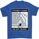 It's Not a Good Leg Day Funny Gym Bodybuilding Mens T-Shirt 100% Cotton Royal Blue