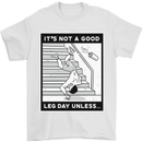 It's Not a Good Leg Day Funny Gym Bodybuilding Mens T-Shirt 100% Cotton White