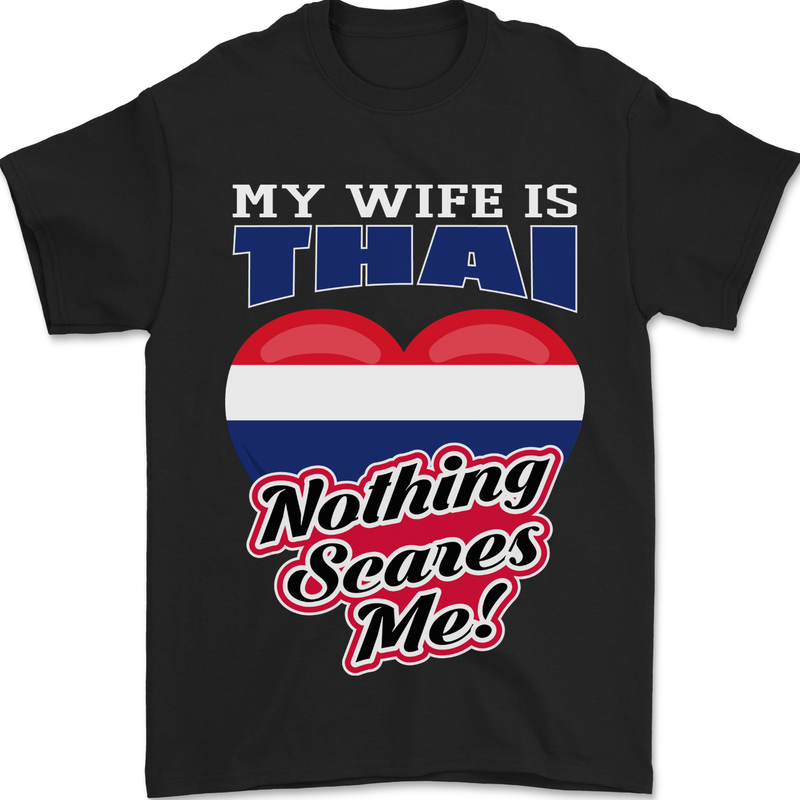 Nothing Scares Me My Wife is Thai Thailand Mens T-Shirt 100% Cotton Black