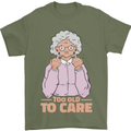 Offensive Grandma Too Old to Care Funny Nanny Mens T-Shirt 100% Cotton Military Green