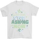Stop Asking Now New Baby Pregnancy Pregnant Mens T-Shirt 100% Cotton White