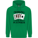 Working is for People Who Can't Play Poker Mens 80% Cotton Hoodie Irish Green