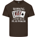 Working is for People Who Cant Play Poker Funny Mens Cotton T-Shirt Tee Top Dark Chocolate