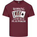 Working is for People Who Cant Play Poker Funny Mens Cotton T-Shirt Tee Top Maroon