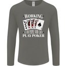 Working is for People Who Cant Play Poker Funny Mens Long Sleeve T-Shirt Charcoal