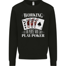 Working is for People Who Cant Play Poker Funny Mens Sweatshirt Jumper Black