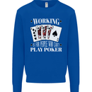 Working is for People Who Cant Play Poker Funny Mens Sweatshirt Jumper Royal Blue
