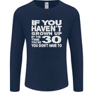 30th Birthday 30 Year Old Don't Grow Up Funny Mens Long Sleeve T-Shirt Navy Blue