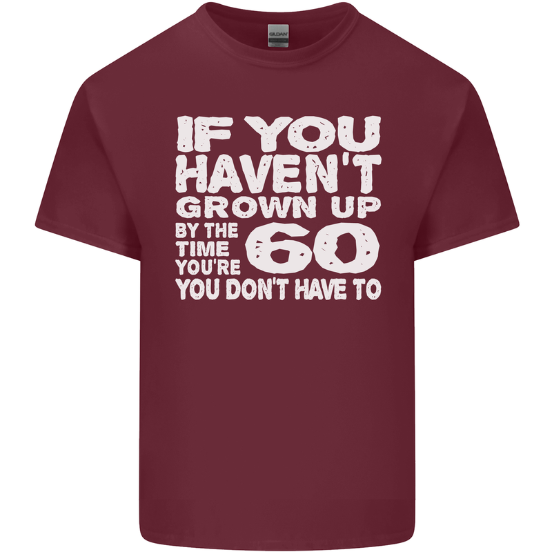 60th Birthday 60 Year Old Don't Grow Up Funny Mens Cotton T-Shirt Tee Top Maroon