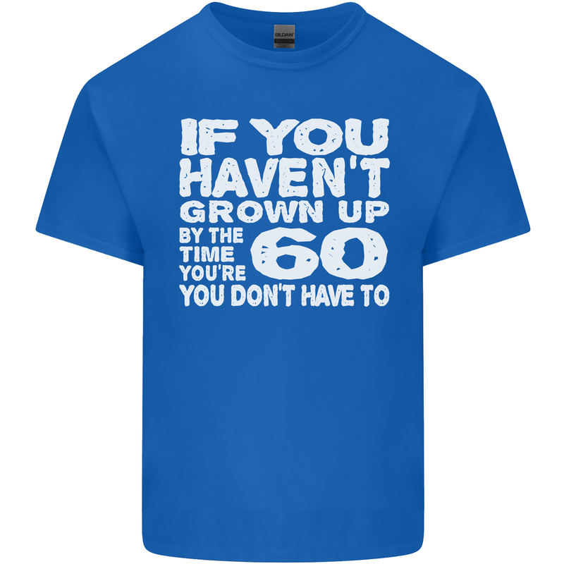 60th Birthday 60 Year Old Don't Grow Up Funny Mens Cotton T-Shirt Tee Top Royal Blue