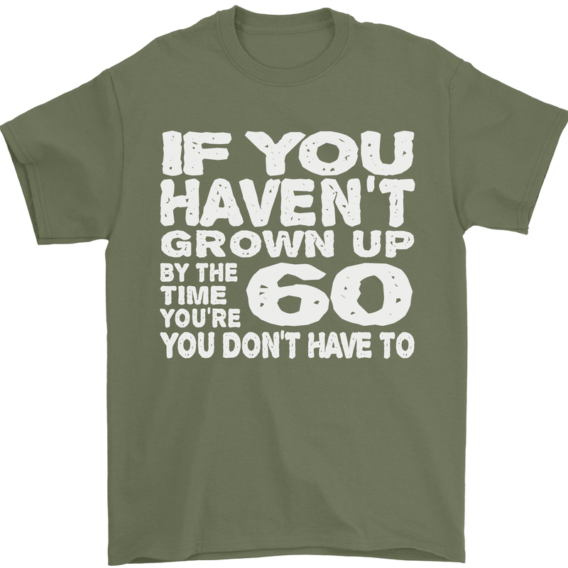 60th Birthday 60 Year Old Don't Grow Up Funny Mens T-Shirt 100% Cotton Military Green