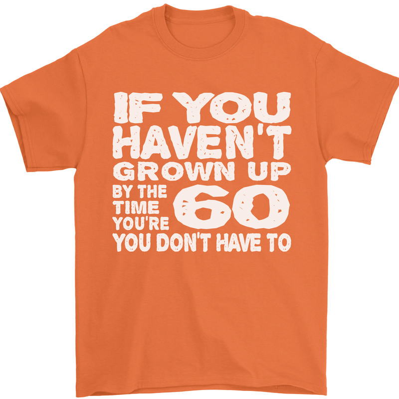 60th Birthday 60 Year Old Don't Grow Up Funny Mens T-Shirt 100% Cotton Orange