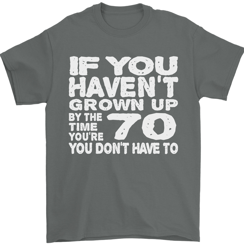 70th Birthday 70 Year Old Don't Grow Up Funny Mens T-Shirt 100% Cotton Charcoal