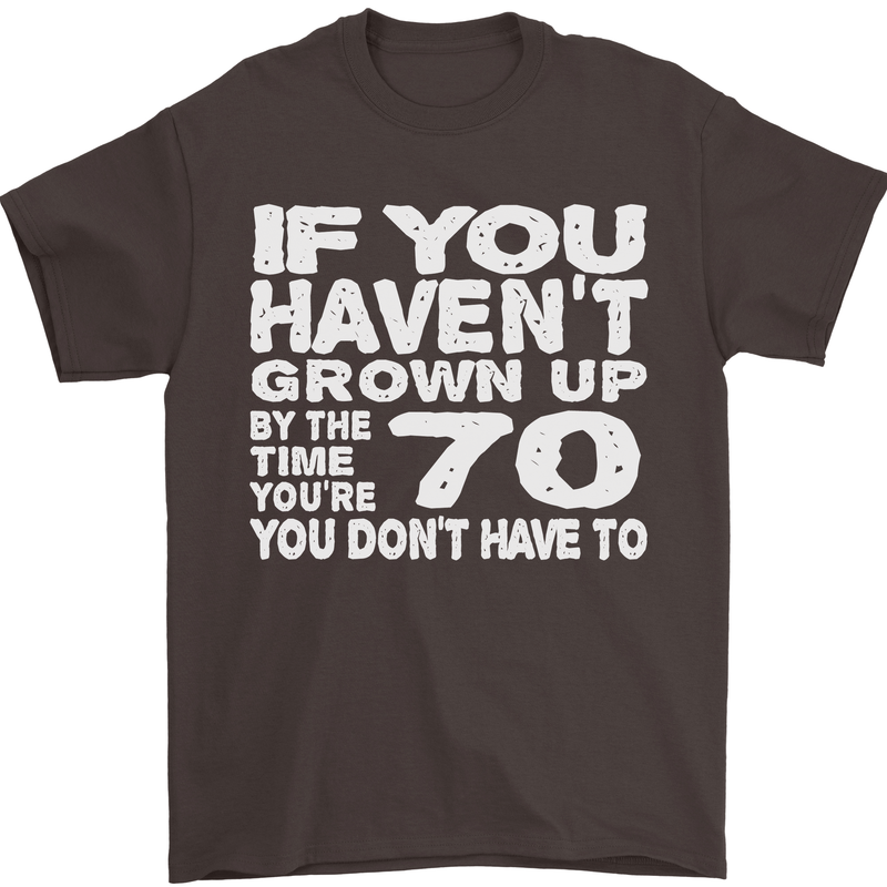 70th Birthday 70 Year Old Don't Grow Up Funny Mens T-Shirt 100% Cotton Dark Chocolate