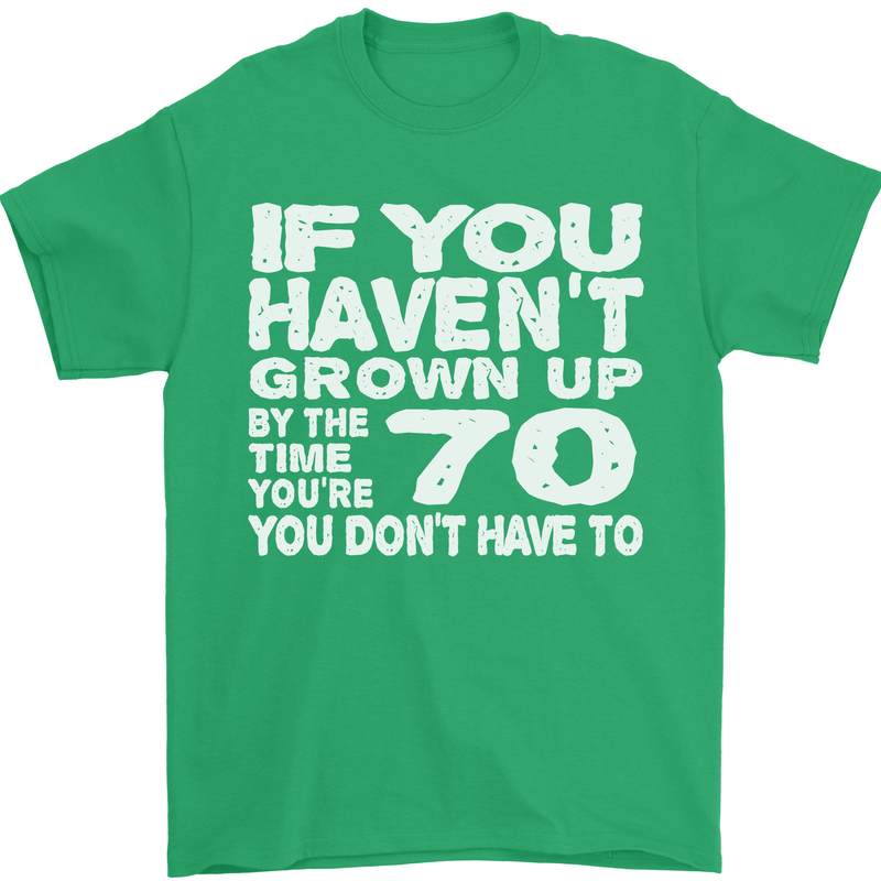 70th Birthday 70 Year Old Don't Grow Up Funny Mens T-Shirt 100% Cotton Irish Green