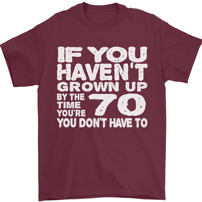 70th Birthday 70 Year Old Don't Grow Up Funny Mens T-Shirt 100% Cotton Maroon
