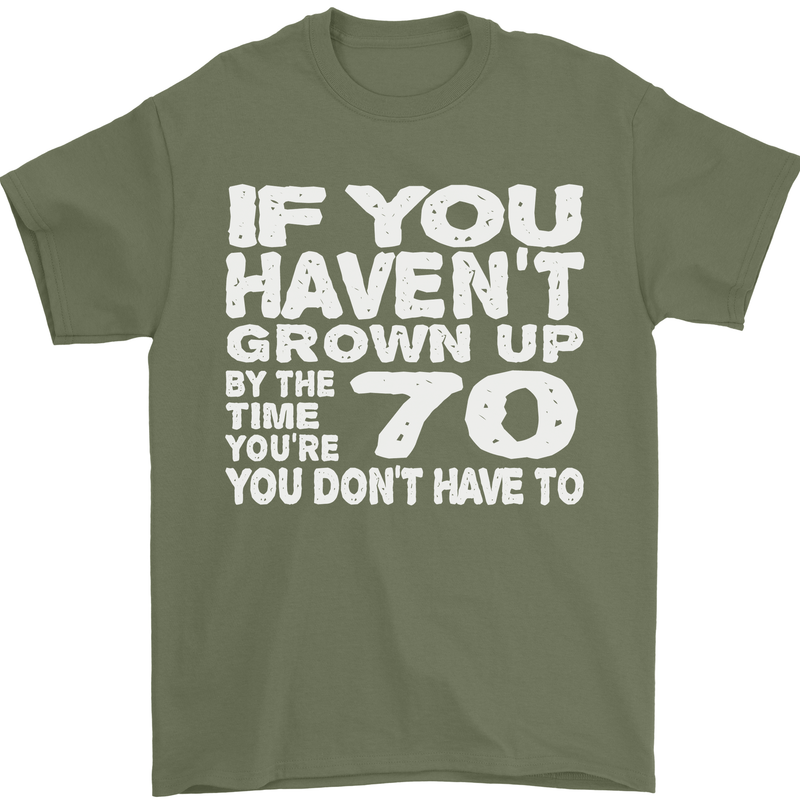 70th Birthday 70 Year Old Don't Grow Up Funny Mens T-Shirt 100% Cotton Military Green