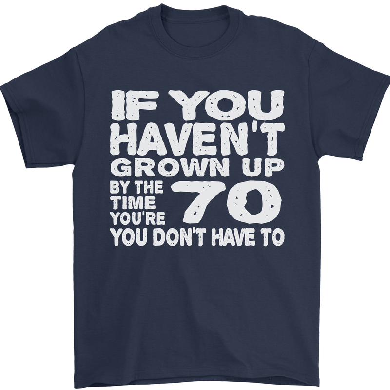 70th Birthday 70 Year Old Don't Grow Up Funny Mens T-Shirt 100% Cotton Navy Blue