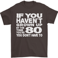 80th Birthday 80 Year Old Don't Grow Up Funny Mens T-Shirt 100% Cotton Dark Chocolate