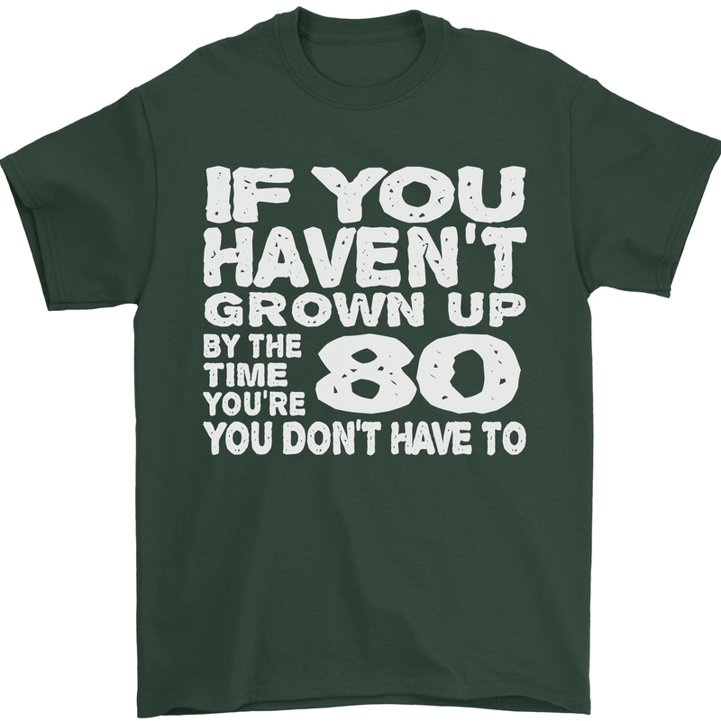 80th Birthday 80 Year Old Don't Grow Up Funny Mens T-Shirt 100% Cotton Forest Green
