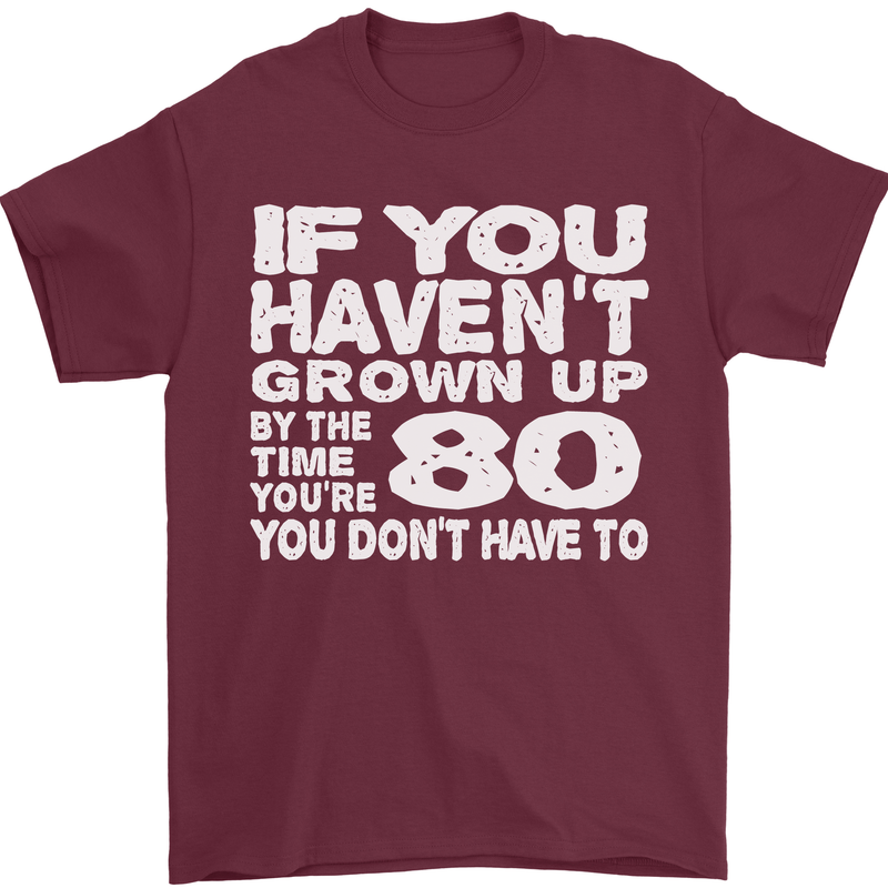 80th Birthday 80 Year Old Don't Grow Up Funny Mens T-Shirt 100% Cotton Maroon