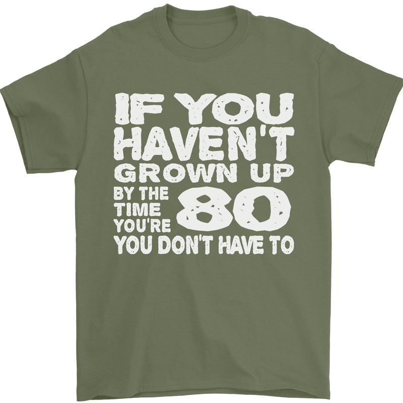 80th Birthday 80 Year Old Don't Grow Up Funny Mens T-Shirt 100% Cotton Military Green