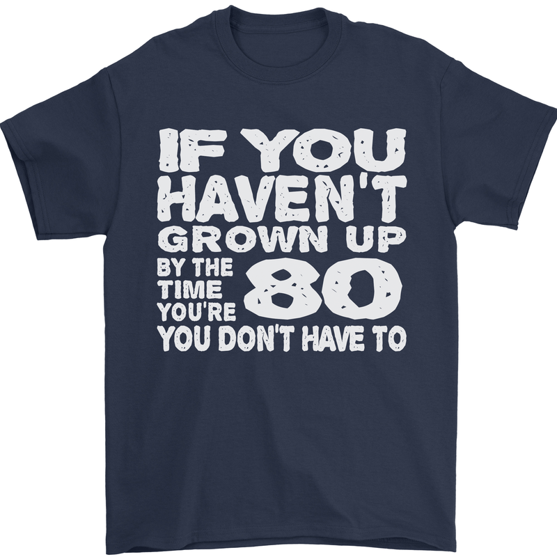 80th Birthday 80 Year Old Don't Grow Up Funny Mens T-Shirt 100% Cotton Navy Blue