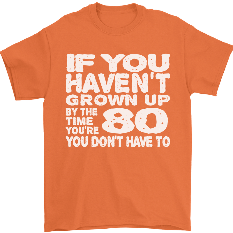 80th Birthday 80 Year Old Don't Grow Up Funny Mens T-Shirt 100% Cotton Orange