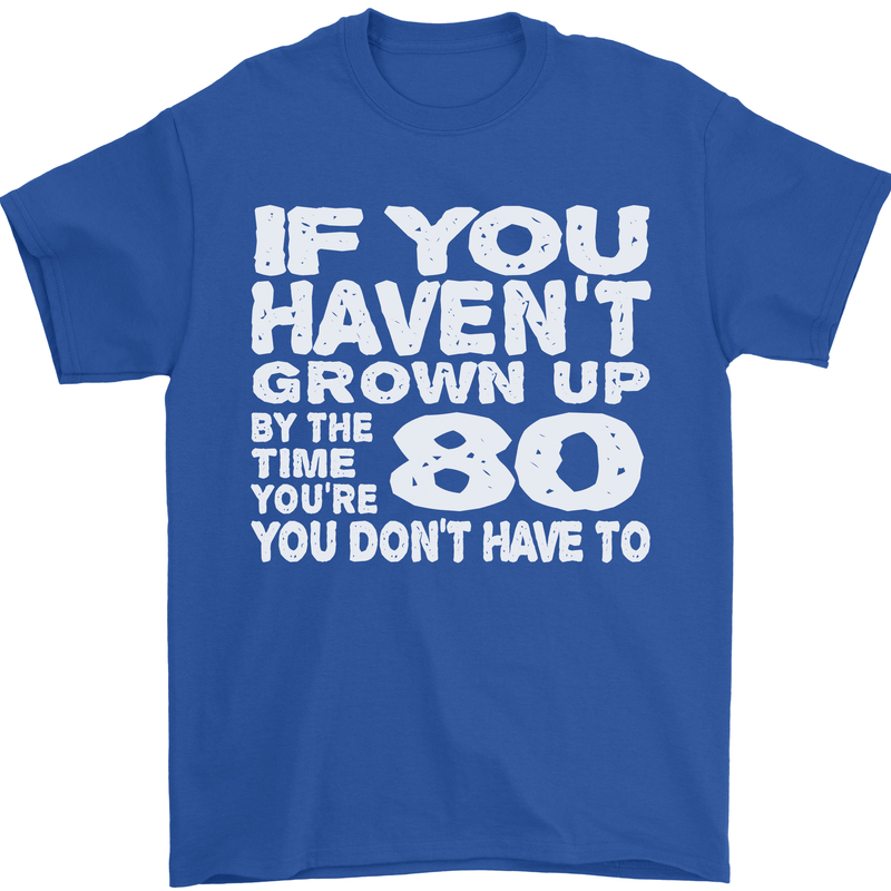 80th Birthday 80 Year Old Don't Grow Up Funny Mens T-Shirt 100% Cotton Royal Blue